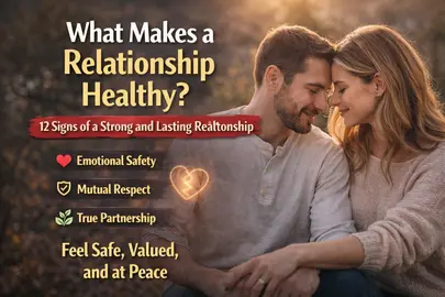 What Makes a Relationship Healthy? 12 Signs of a Strong and Lasting Relationship