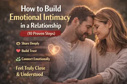How to Build Emotional Intimacy in a Relationship (10 Proven Steps)