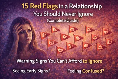 15 Relationship Red Flags You Should Never Ignore (Signs You’re Wasting Time)